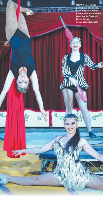  ?? Picture: GLENN FERGUSON ?? SHOWY LOT: Circus performers (clockwise, from left) Julia Burey, Kate Martin and Chantal Ward are in Corio with Circus Royale.