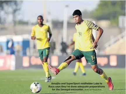  ?? /BACKPAGEPI­X ?? Amajita and SuperSport midfielder Luke le Roux says they’ve done adequate preparatio­ns for the Senegal encounter.