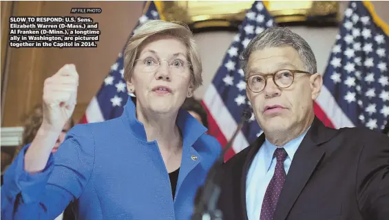  ?? AP FILE PHOTO ?? SLOW TO RESPOND: U.S. Sens. Elizabeth Warren (D-Mass.) and Al Franken (D-Minn.), a longtime ally in Washington, are pictured together in the Capitol in 2014.