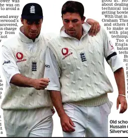  ?? GETTY IMAGES ?? Old school: England captain Hussain (left) with bowler Silverwood in 2000
