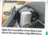  ??  ?? Eight-litre humidifier from Meaco just about fits and makes a big difference.