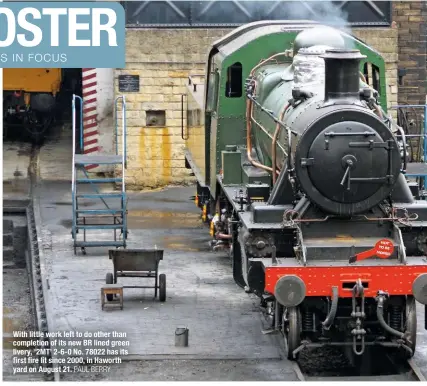  ?? PAUL BERRY ?? With little work left to do other than completion of its new BR lined green livery, ‘2MT’ 2-6-0 No. 78022 has its first fire lit since 2000, in Haworth yard on August 21.