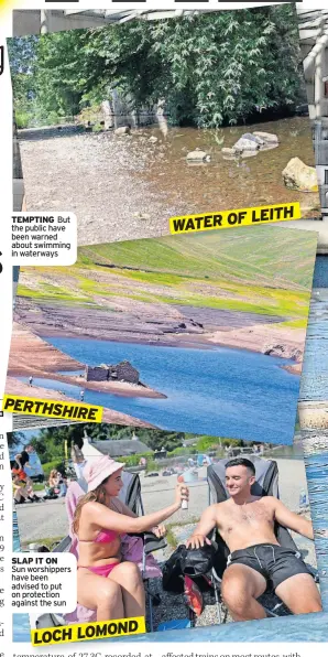  ?? ?? TEMPTING But the public have been warned about swimming in waterways
PERTHSHIRE
SLAP IT ON Sun worshipper­s have been advised to put on protection against the sun
LEITH WATER OF LOCH LOMOND