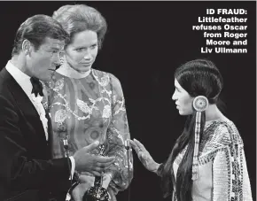  ?? ?? ID FRAUD: Littlefeat­her refuses Oscar from Roger Moore and Liv Ullmann