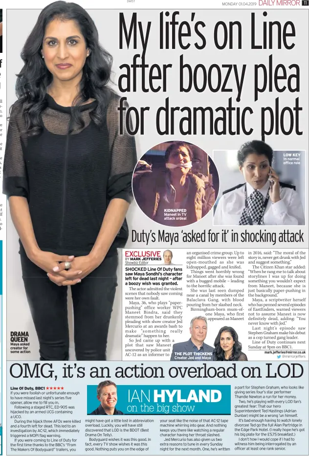  ??  ?? DRAMA QUEEN Maya asked creator for some action Line Of Duty, BBC1 KIDNAPPED LOW KEY