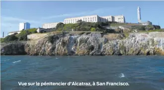  ??  ?? Vue sur le pénitencie­r d’Alcatraz, à San Francisco.