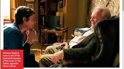  ??  ?? Anthony Hopkins turns in one of the best performanc­es of his career in The Father, opposite Olivia Colman.