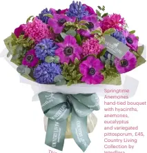  ??  ?? Springtime Anemones hand-tied bouquet with hyacinths, anemones, eucalyptus and variegated pittosporu­m, £45, Country Living Collection by Interflora