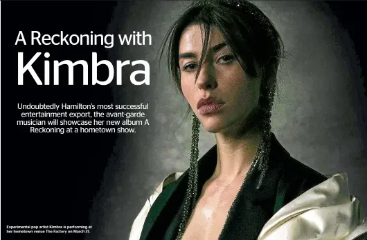  ?? ?? Experiment­al pop artist Kimbra is performing at her hometown venue The Factory on March 31.