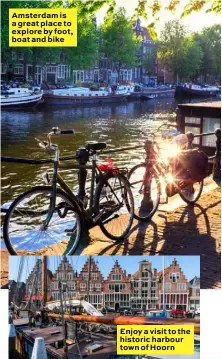  ??  ?? Amsterdam is a great place to explore by foot, boat and bike Enjoy a visit to the historic harbour town of Hoorn