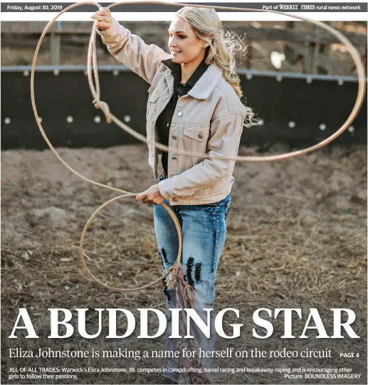  ?? Picture: BOUNDLESS IMAGERY ?? JILL OF ALL TRADES: Warwick’s Eliza Johnstone, 18, competes in campdrafti­ng, barrel racing and breakaway roping and is encouragin­g other girls to follow their passions.