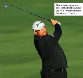  ?? GETTY IMAGES ?? Shane Lowry plays a shot in the final round of the AT&T Pebble Beach Pro-Am