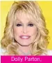  ??  ?? Dolly Parton, née le 19 janvier