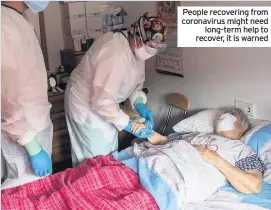  ??  ?? People recovering from coronaviru­s might need long-term help to recover, it is warned