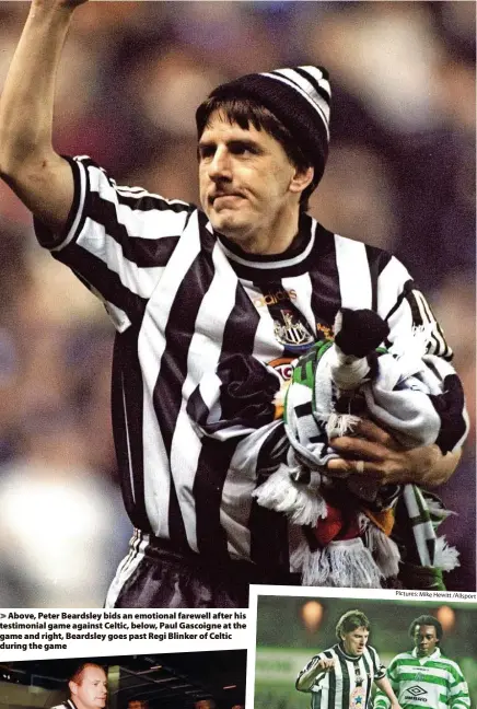  ?? Pictures: Mike Hewitt ?? > Above, Peter Beardsley bids an emotional farewell after his testimonia­l game against Celtic, below, Paul Gascoigne at the game and right, Beardsley goes past Regi Blinker of Celtic during the game