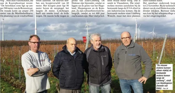  ?? Foto LW ?? “De nieuwe molens kunnen alleen vlakbij de bestaande molens komen langs de snelweg”, vindt Leo Vandingene­n (tweede van links).