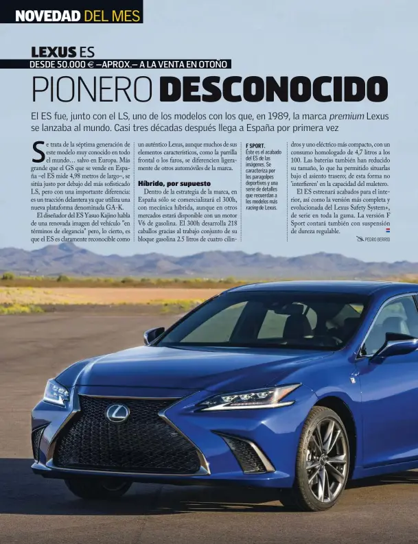  ??  ?? F SPORT. Éste es el acabado del ES de las imágenes. Se caracteriz­a por los paragolpes deportivos y una serie de detalles que recuerdan a los modelos más
racing de Lexus.