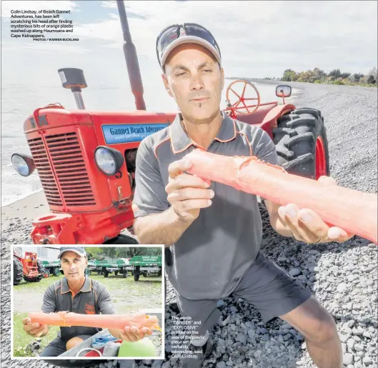  ?? PHOTOS / WARREN BUCKLAND ?? Colin Lindsay, of Beach Gannet Adventures, has been left scratching his head after finding mysterious bits of orange plastic washed up along Haumoana and Cape Kidnappers.
The words “DANGER” and “EXPLOSIVE” printed on the side of the plastic piece were certainly interestin­g, said Colin Lindsay.