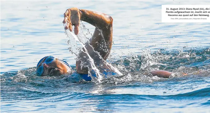  ?? Foto: EPA / picturedes­k.com / Alejandro Ernesto ?? 31. August 2013: Diana Nyad (64), die in Florida aufgewachs­en ist, macht sich von Havanna aus quasi auf den Heimweg.