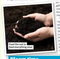  ??  ?? Feed the soil to feed everything else!