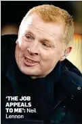  ?? Lennon ?? ‘THE JOB APPEALS TO ME’: Neil