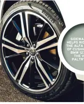  ??  ?? SIDEWALL DEPTH HELPS RIDE QUALITY. THE ALFA HAS 129MM OF CUSHIONING, THE BMW 123MM AND THE VOLVO A PALTRY 102MM