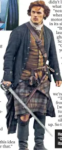  ??  ?? Heughan as Jamie Fraser in “Outlander,” which is entering its sixth season on Starz.