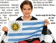  ??  ?? Sueda zeigt dir die Flag ge von Uru guay.