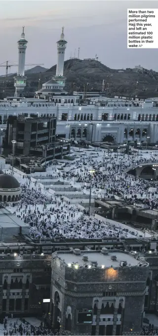  ?? AP ?? More than two million pilgrims performed Hajj this year, and left an estimated 100 million plastic bottles in their wake