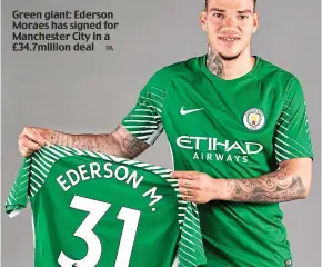  ??  ?? Green giant: Ederson Moraes has signed for Manchester City in a £34.7million deal