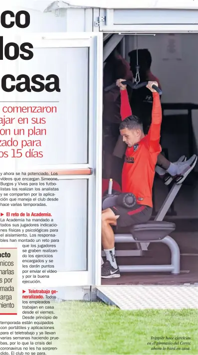  ??  ?? Trippier hace ejercicios en el gimnasio del Cerro;
ahora lo hará en casa.