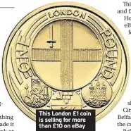  ??  ?? This London £1 coin is selling for more than £10 on eBay