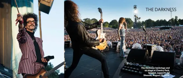  ??  ?? The Darkness backstage and on stage at Chantry Park,
Ipswich, supportin Ed Sheeran, August 23, 2019.