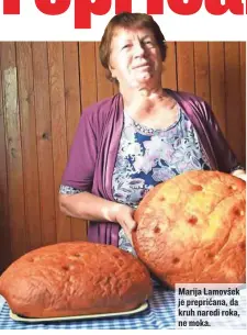  ??  ?? Marija Lamovšek je prepričana, da kruh naredi roka, ne moka.
