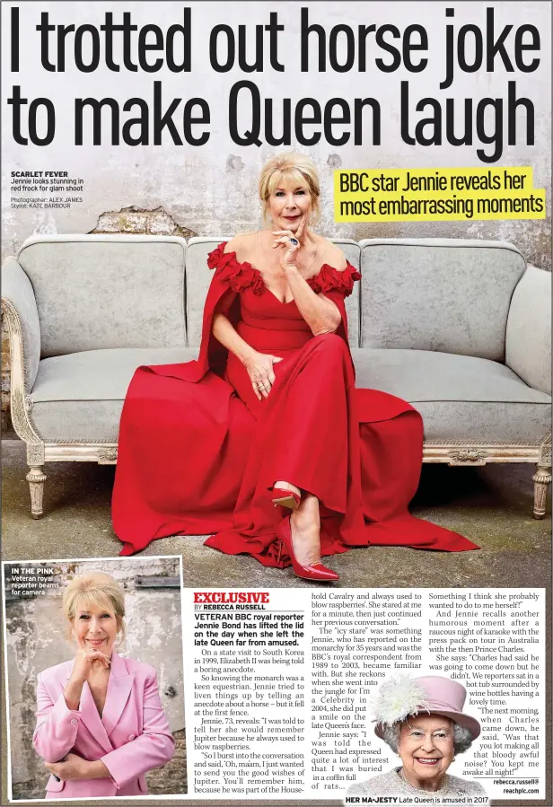  ?? Photograph­er: ALEX JAMES Stylist: KATE BARBOUR HER MA-JESTY ?? SCARLET FEVER Jennie looks stunning in red frock for glam shoot
IN THE PINK Veteran royal reporter beams for camera
Late Queen is amused in 2017