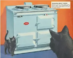  ?? ?? Feline favourite: a 1950s magazine advertisem­ent for ‘the new coloured Aga’