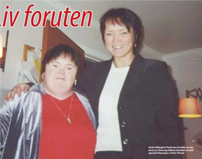  ??  ?? Anita Håkegård Pedersen forteller at søsteren Liv Ranveig tilførte familien en helt spesiell dimensjon. (Foto: Privat)