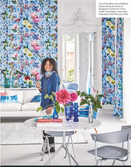  ??  ?? the exhibition showcasing the story of Designers Guild and Tricia Guild’s inspiratio­n, has been extended until February 2021
