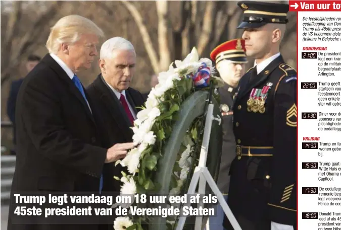  ?? Foto EPA ?? Gisteren om 21uur onze tijd begon Donald Trump aan zijn officiële parcours naar de eedafleggi­ng als president met het neerleggen van een krans op de militaire begraafpla­ats Arlington.