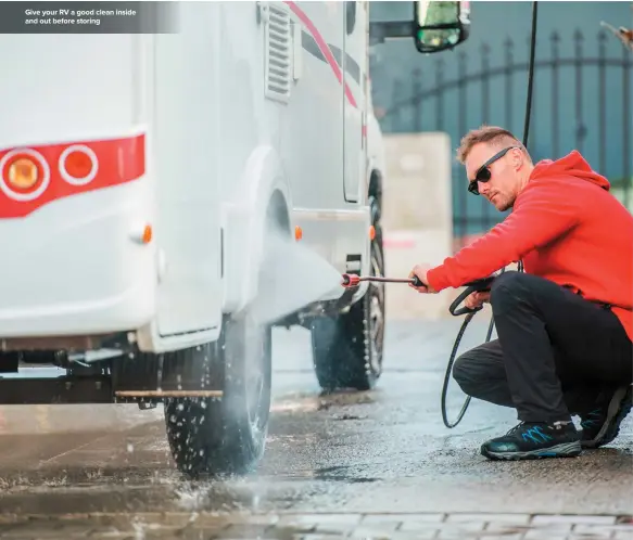  ??  ?? Give your RV a good clean inside and out before storing