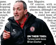  ?? ?? ON THEIR TOES: Tyrone joint-boss Brian Dooher