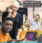  ??  ?? STAR ADVICE Kimand Georgia ‘woman’ the centre’s phones