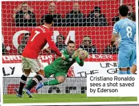  ?? ?? Cristiano Ronaldo sees a shot saved by Ederson