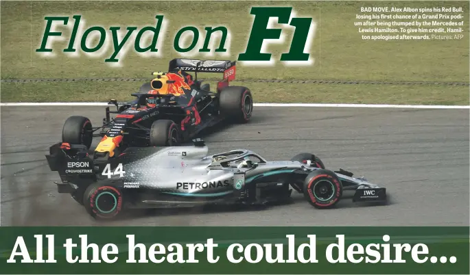  ?? Pictures: AFP ?? BAD MOVE. Alex Albon spins his Red Bull, losing his first chance of a Grand Prix podium after being thumped by the Mercedes of Lewis Hamilton. To give him credit, Hamilton apologised afterwards.