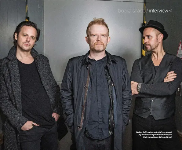  ??  ?? Walter (left) and Arno (right) are joined by vocalist Craig Walker (middle) on their new album Galvany Street