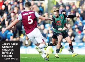  ?? GETTY IMAGES ?? Jack’s back: Grealish smashes in Villa’s second