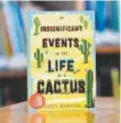  ?? RJ Sangosti, The Denver Post ?? “Insignific­ant Events in the Life of a Cactus” by Dusti Bowling (Sterling Children’s Books, September 2017).