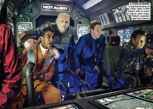  ?? ?? A STAR IS BORN: Craig found fame as
Lister, right, in Red Dwarf; with co-stars Danny John-jules, Robert Llewellyn
and Chris Barrie