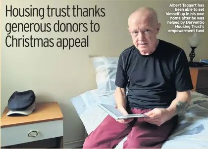  ??  ?? Albert Taggart has been able to set himself up in his own home after he was helped by Derventio Housing Trust’s empowermen­t fund