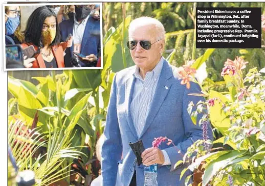  ?? ?? President Biden leaves a coffee shop in Wilmington, Del., after family breakfast Sunday. In Washington, meanwhile, Dems, including progressiv­e Rep. Pramila Jayapal (far l.), continued infighting over his domestic package.